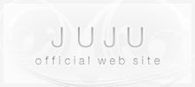 $JUJU(ジュジュ)オフィシャルブログ「JUJU says …」Powered by Ameba-JUJU