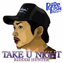 $RUDE FISH MUSIC Blog-TAKE U NIGHT