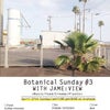 "Botanical Sunday #3 with Jame:view" at Araheamの画像
