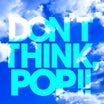 「DON'T THINK, POP !!」ツアーグッズ☆